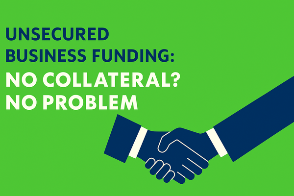 Modern graphic showing two hands shaking with bold text “Unsecured Business Funding: No Collateral? No Problem.” on a green background